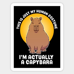 This is just my human costume, I’m actually a Capybara Quote Magnet